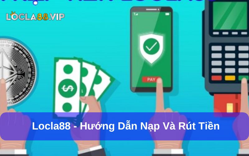 Locla88 ✔️ Link Truy Cập Trang Chủ Website Locla88 Mới Nhất 11 Nạp rút tiền Locla88 an toàn và bảo mật